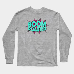 Boom Roasted (Variant) Long Sleeve T-Shirt